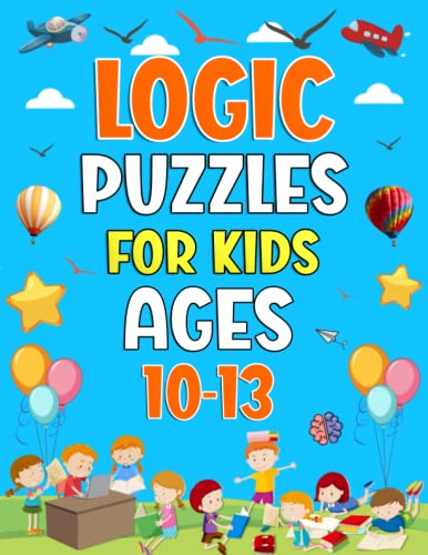 Logic Puzzles For Kids Ages 10-13 Years Old: Logic Puzzles Activity Book For Kids. Includes Word Search, Word Scramble, Crossword, Math, Number Fill in, Sudoku, Coloring, Mazes And More!