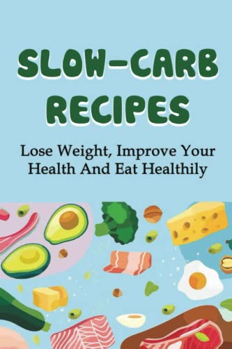 Slow-Carb Recipes: Lose Weight, Improve Your Health And Eat Healthily