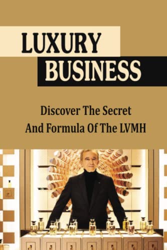 Luxury Business: Discover The Secret And Formula Of The LVMH