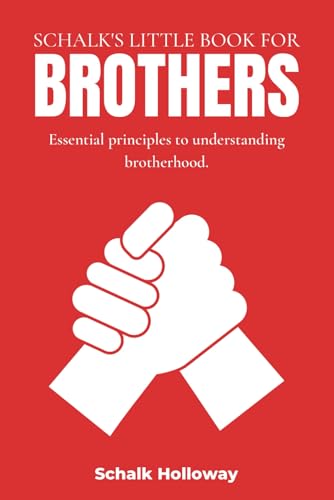 Schalk's Little Book for Brothers: Essential principles to understanding brotherhood. (Schalk's Little Book Series)