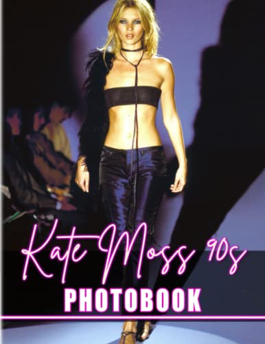 𝕂𝕒𝕥𝕖 𝕄𝕠𝕤𝕤 90s Photobook: 40 High Resolution Photos Of The Famous Celeb For Fans To Decor As Gifts | With 40 Illustration Pages To Relaxation