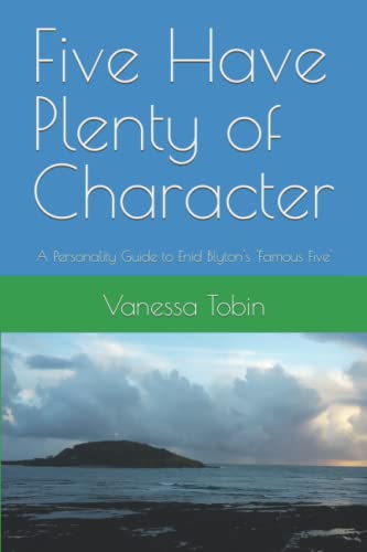 Five Have Plenty of Character: A Personality Guide to Enid Blyton's 'Famous Five'