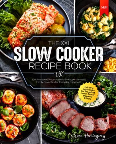 XXL Slow Cooker Recipe Book UK : 300 Affordable, Mouthwatering and Super-Amazing Family Favourites for Everyday Enjoyment I Including Inspirations for Breakfast, Lunch, Dinner, Desserts and More