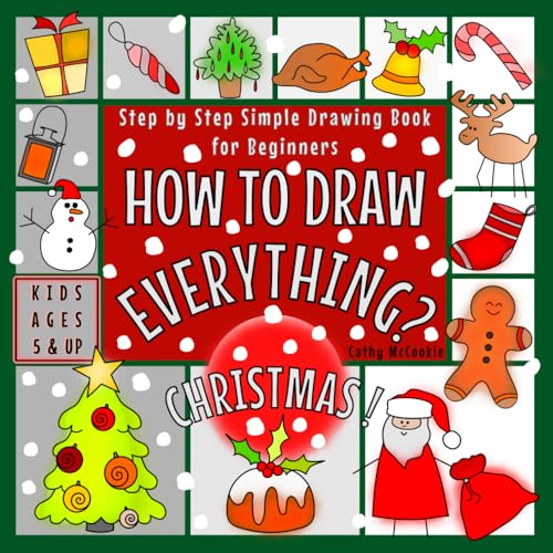 How to Draw Everything - Christmas ! for Kids Ages 5 and up Step by Step Simple Drawing Book for Beginners : Learn Easy Techniques to Draw Cute Pictures Simple Activity Guide Book for Children Only 4 Steps to Follow!