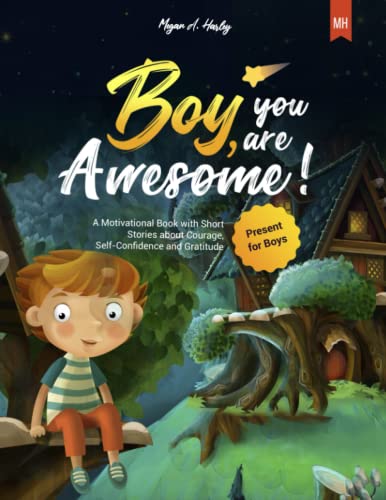 Boy, You Are Awesome! : A Motivational Book with Short Stories about Courage, Self-Confidence and Gratitude Present for Boys