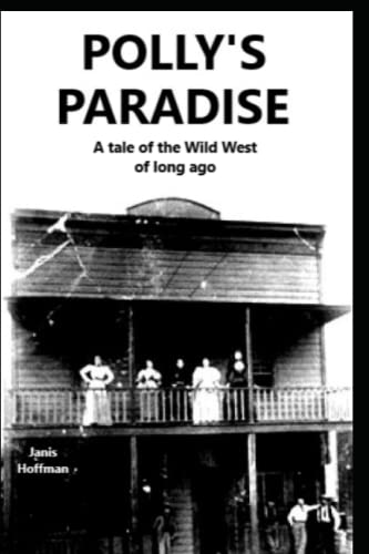 POLLY'S PARADISE a tale of the old West of long ago: the way it really was
