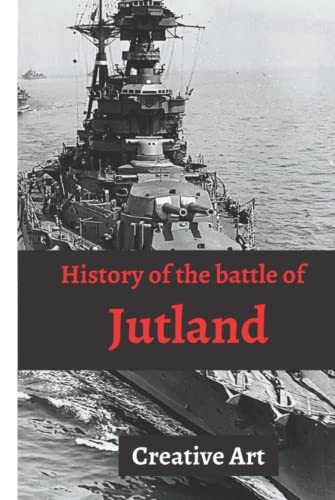 History of the battle of Jutland: The complete untold history (world war)