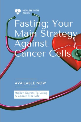 Fasting; Your Main Strategy Against Cancer Cells