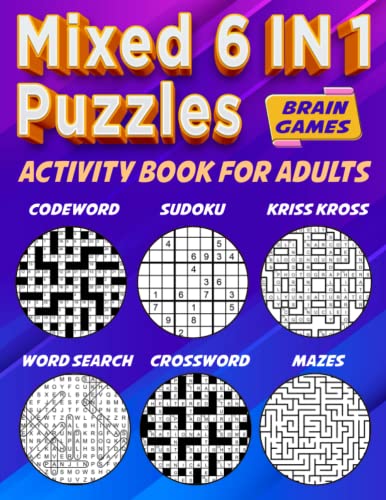 Puzzles book for adults: Mixed puzzles - 6 IN 1 Crossword, Word search, Codeword, Sudoku, Kriss kross, Mazes - Brain Games