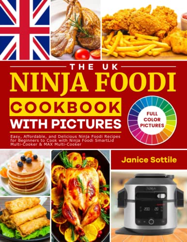 UK Ninja Foodi Cookbook with Pictures : Easy, Affordable, and Delicious Ninja Foodi Recipes for Beginners to Cook with Ninja Foodi SmartLid Multi-Cooker and MAX Multi-Cooker