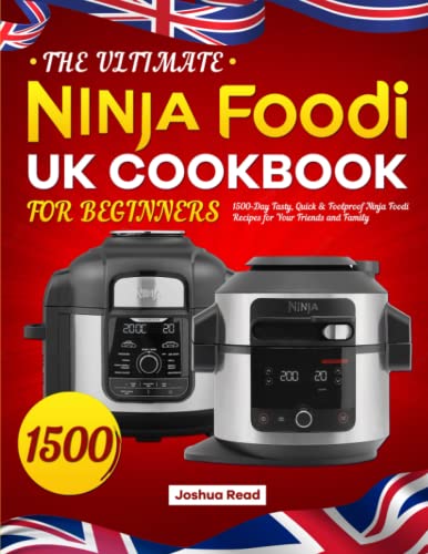 Ultimate Ninja Foodi UK Cookbook for Beginners : 1500-Day Tasty, Quick and Foolproof Ninja Foodi Recipes for Your Friends and Family