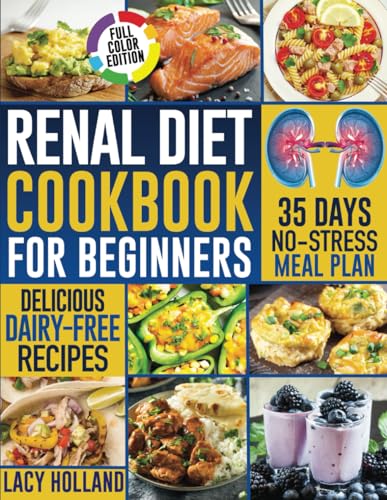 Renal Diet Cookbook for Beginners : Low Potassium, Phosphorus, and Sodium Recipes to Improve Renal Function and Avoid Dialysis by Eating Tasty and Kidney-Friendly Food FULL COLOR EDITION
