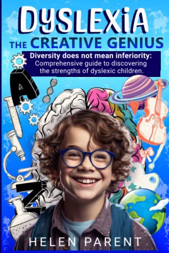 Dyslexia: The Creative Genius: Diversity does not mean inferiority. Comprehensive guide to discovering the strengths of dyslexic children