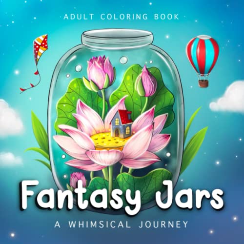 Fantasy Jars - A Whimsical Journey Adult Coloring Book: Coloring Book For Adults And Teens Featuring Tiny Worlds with Cute Animals, Fantasy scenes, ... And More For Stress Relief And Relaxation