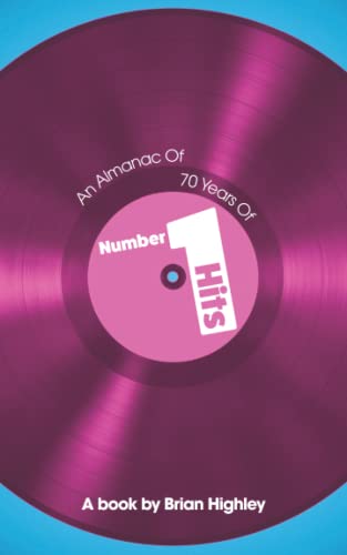 70 Years of Number One Hits: A book by Brian Highley