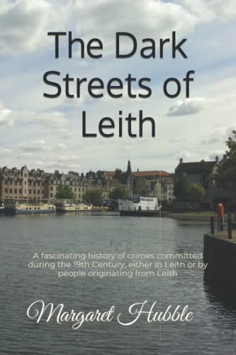 The Dark Streets of Leith: A fascinating history of crimes committed during the 19th Century, either in Leith or by people originating from Leith