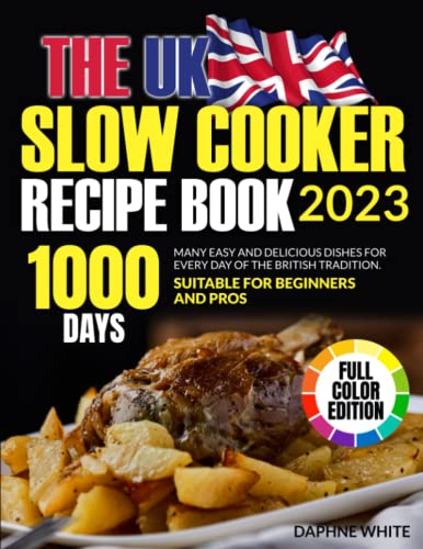 THE UK SLOW COOKER RECIPE BOOK (With Colour Pictures): Many Easy and Delicious Dishes for Every Day of the British Tradition. Suitable for Beginners and Pros