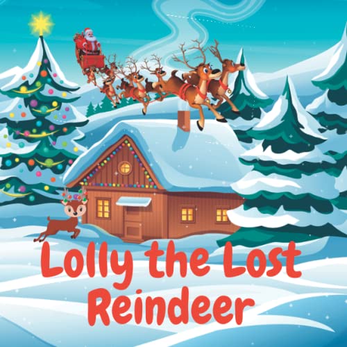 Christmas story for kids of all ages: Lolly the Lost Reindeer ; Premium quality printed book with illustrations. The Perfect Christmas Gift for kids ... Santa has to find her and save Christmas!