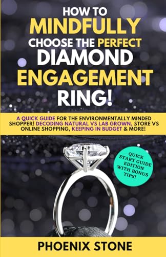 How to Mindfully Choose the Perfect Diamond Engagement Ring! : A Quick Guide for the Environmentally Minded Shopper! Decoding Natural vs Lab Grown, Store vs Online Shopping, Keeping in Budget and More!