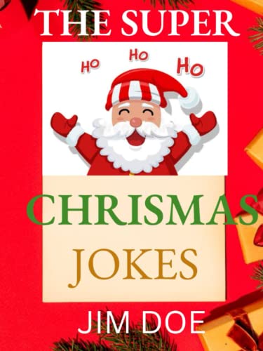 The super Christmas jokes: Over 100 festive jokes about everything Christmas for kids, teens and adult