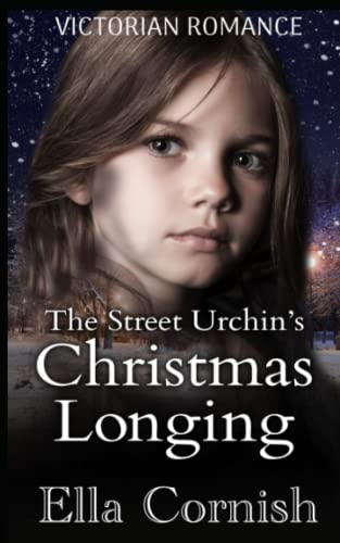 The Street Urchin's Christmas Longing: Victorian Romance