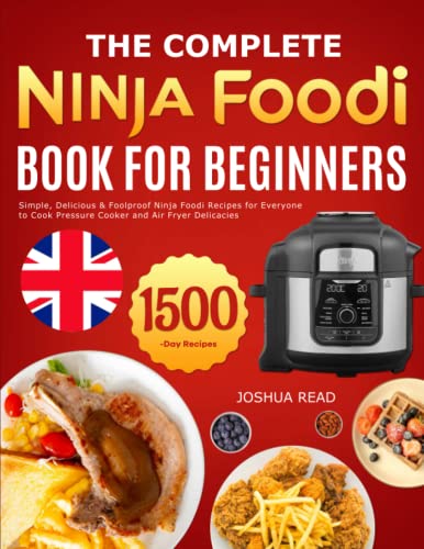 Complete Ninja Foodi Book for Beginners : Simple, Delicious and Foolproof Ninja Foodi Recipes for Everyone to Cook Pressure Cooker and Air Fryer Delicacies