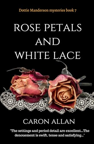 Rose Petals and White Lace: Dottie Manderson mysteries: Book 7: a romantic traditional cosy mystery