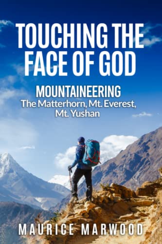 Touching the Face of God: Mountaineering: The Matterhorn, to the Base Camp of Mt. Everest, and the highest mountain is Northeast Asia.