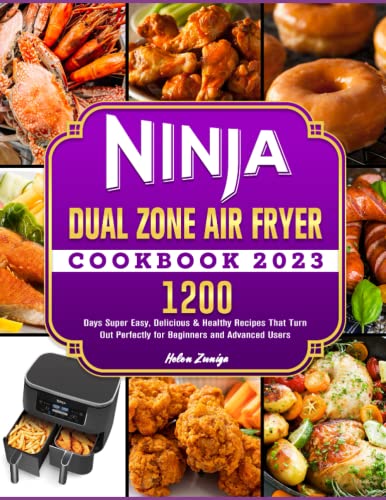 Ninja Dual Zone Air Fryer Cookbook 2023 : 1200 Days Super Easy, Delicious and Healthy Recipes That Turn Out Perfectly for Beginners and Advanced Users