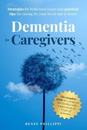 Dementia for Caregivers: Strategies for Behavioral Issues and Practical Tips for Caring for Your Loved One at Home (Dementia Caregiving, Activities and Resources)