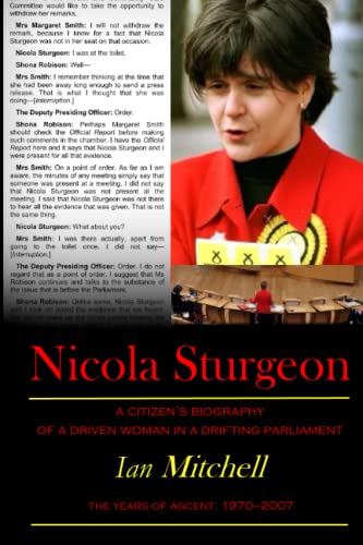 Nicola Sturgeon, vol. 1 - The Years of Ascent, 1970-2007: A Citizen's Biography of a Driven Woman in a Drifting Parliament