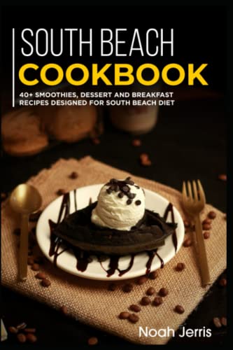South Beach Cookbook: 40+ Smoothies, Dessert and Breakfast Recipes designed for South Beach Diet
