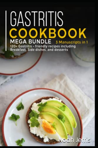 Gastritis Cookbook: MEGA BUNDLE – 3 Manuscripts in 1 – 120+ Gastritis - friendly recipes including Breakfast, Side dishes, and desserts