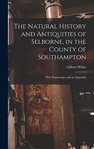 The Natural History and Antiquities of Selborne, in the County of Southampton