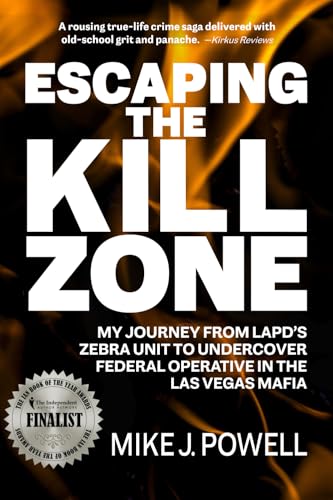 Escaping the Kill Zone: My Journey from LAPD's Zebra Unit to Undercover Federal Operative in the Las Vegas Mafia