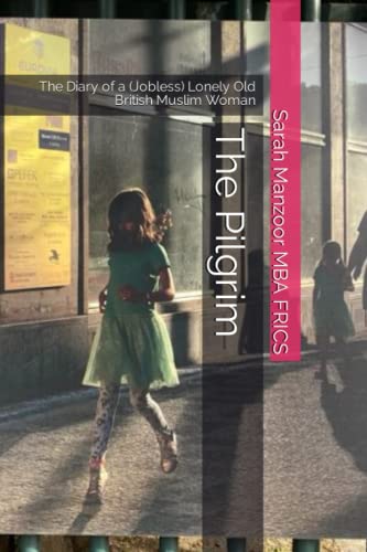 The Pilgrim: The Diary of a (Jobless) Lonely Old British Muslim Woman