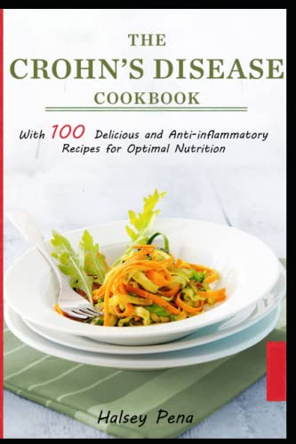 Crohn's Disease Cookbook: With 100 delicious and anti-inflammatory recipes for optimal nutrition