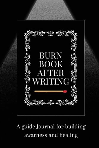 Burn This Book after Writing: a Journal for Writing Your Deepest Thoughts and Life Questions Self-Healing and Discovery, ANTI ANXIETY Finish and Burn This Book