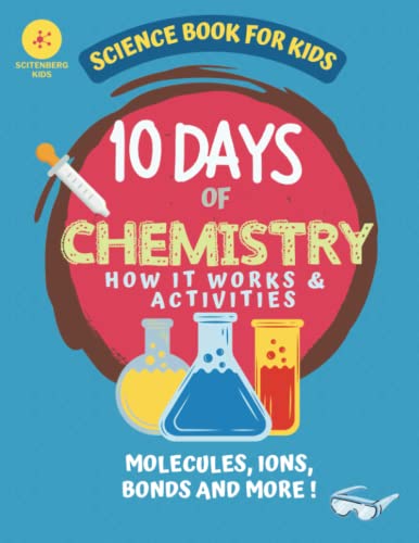 10 Days of Chemistry How It Works and Activities: Science Book For Kids (10 Days of Science)
