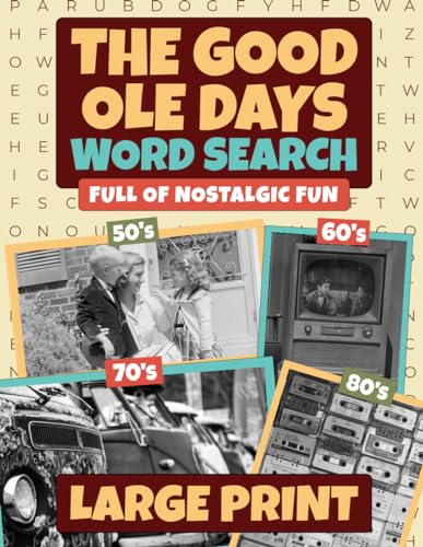 Good Ole Days Word Search : Large Print Wordfind Puzzle Games Full of Nostalgic Fun for Adults and Seniors (Wordsearch Book)