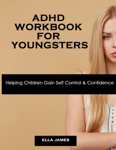 ADHD Workbook For Youngsters: Helping Children Gain Self Control & Confidence