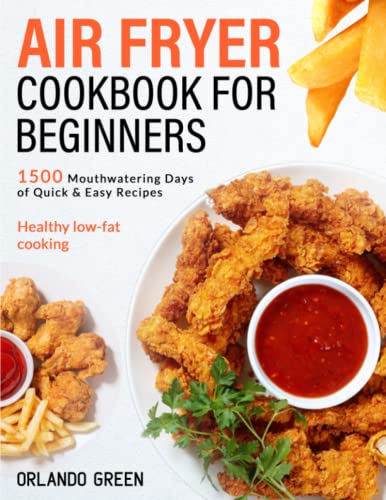 Air Fryer Cookbook for Beginners : 1500 Mouthwatering Days of Quick and Easy Recipes Healthy Low-Fat Cooking