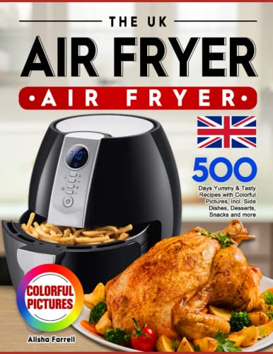 UK Air Fryer Cookbook with Pictures : 500 Days Yummy and Tasty Recipes with Colorful Pictures, Incl. Side Dishes, Desserts, Snacks and More