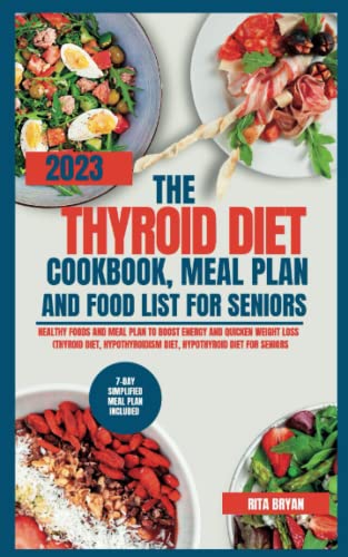 THE THYROID DIET, COOKBOOK, MEAL PLAN, AND FOOD LIST FOR SENIORS.: HEALTHY FOODS AND MEAL PLAN TO BOOST ENERGY AND QUICKEN WEIGHT LOSS (THYROID DIET, HYPOTHYROIDISM DIET, HYPOTHYROID DIET FOR SENIORS
