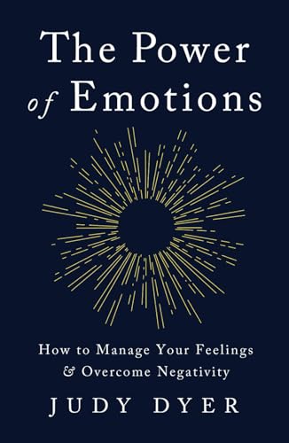 The Power of Emotions: How to Manage Your Feelings and Overcome Negativity (Emotional Mastery)