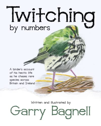 Twitching by numbers: A birder's account of his hectic life as he chases rare species across Britain and Ireland