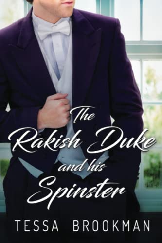 The Rakish Duke and his Spinster: A Steamy Historical Regency Romance Novel (The Rules of Scandal)