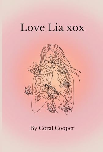 Love Lia xox: a novel written by Coral Cooper