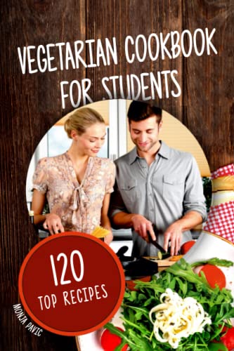 Vegetarian Cookbook for Students: 120 Top Recipes