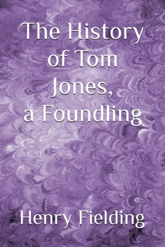 The History of Tom Jones, a Foundling: The 1749 Literary Picaresque Fiction Classic (Annotated)